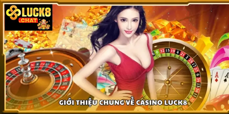 Casino Luck8 trải nghiệm sòng bài đỉnh cao ngay tại nhà