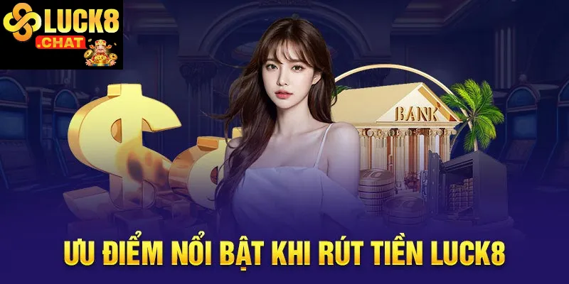Rút tiền Luck8 hướng dẫn chi tiết cùng những lưu ý quan trọng